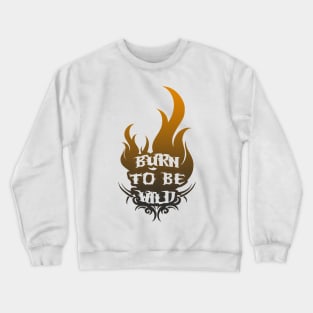 Burn To Be Wild - Freedom Burners Crewneck Sweatshirt